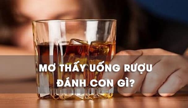 ngủ mơ thấy uống rượu với bạn bè đánh con gì