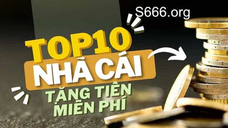 top nhà cái mới tặng tiền không cần nạp lần đầu